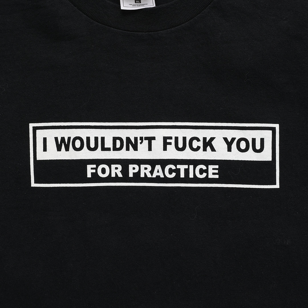 90s I would't fuck you for practice t shirt